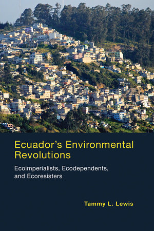 Ecuador's Environmental Revolutions by Tammy L. Lewis