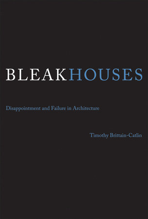 Bleak Houses by Timothy J. Brittain-Catlin