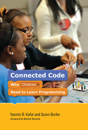 Connected Code by Yasmin B. Kafai and Quinn Burke