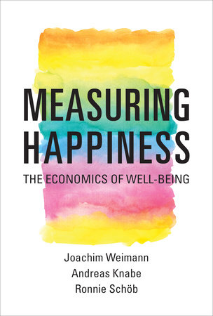 Measuring Happiness by Joachim Weimann, Andreas Knabe and Ronnie Schob