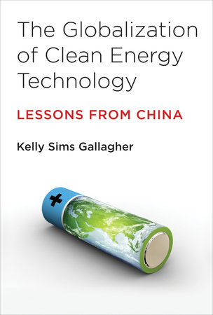 The Globalization of Clean Energy Technology by Kelly Sims Gallagher