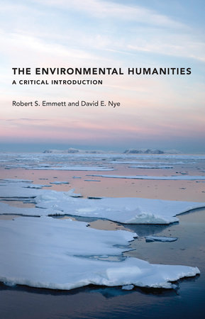 The Environmental Humanities by Robert S. Emmett and David E. Nye