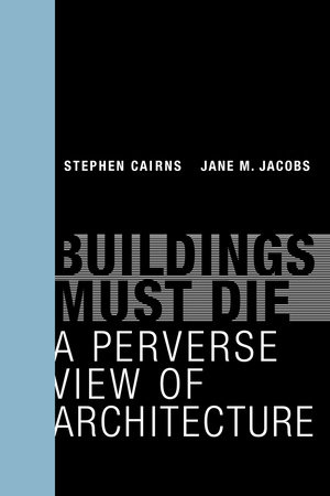 Buildings Must Die by Stephen Cairns and Jane M Jacobs