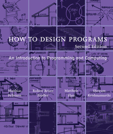 How to Design Programs, second edition by Matthias Felleisen, Robert Bruce Findler, Matthew Flatt and Shriram Krishnamurthi