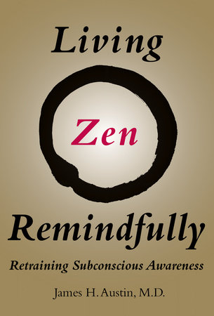 Living Zen Remindfully by James H. Austin