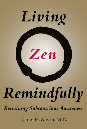 Living Zen Remindfully by James H. Austin