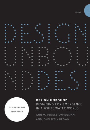 Design Unbound: Designing for Emergence in a White Water World, Volume 1