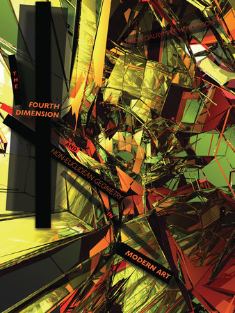 The Fourth Dimension and Non-Euclidean Geometry in Modern Art, revised edition by Linda Dalrymple Henderson