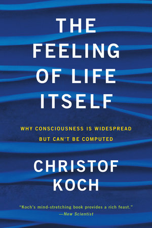 The Feeling of Life Itself by Christof Koch