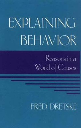 Explaining Behavior by Fred Dretske