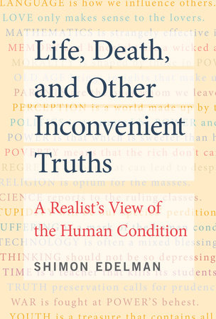 Life, Death, and Other Inconvenient Truths by Shimon Edelman