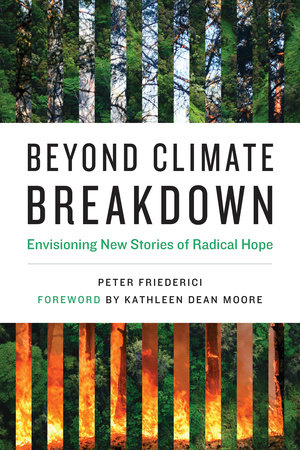 Beyond Climate Breakdown by Peter Friederici; foreword by Kathleen Dean Moore