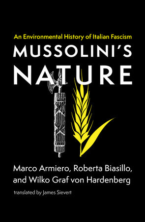 Mussolini's Nature by Marco Armiero, Roberta Biasillo and Wilko Graf von Hardenberg