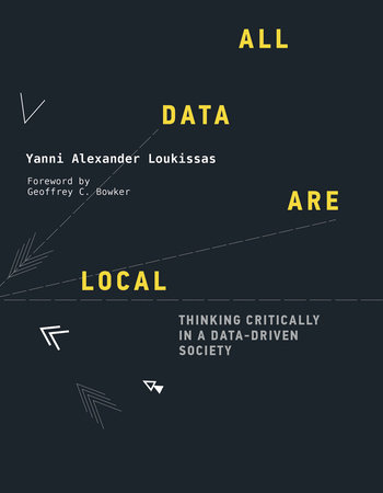 All Data Are Local by Yanni Alexander Loukissas