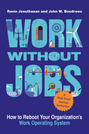 Work without Jobs by Ravin Jesuthasan and John W. Boudreau