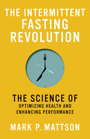 The Intermittent Fasting Revolution by Mark P. Mattson