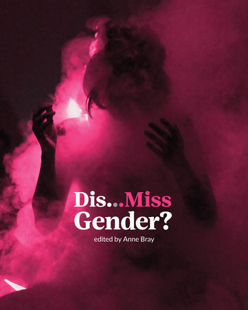 Dis…Miss Gender? by 
