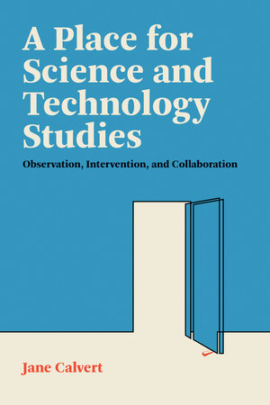 A Place for Science and Technology Studies by Jane Calvert