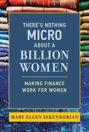 There's Nothing Micro about a Billion Women by Mary Ellen Iskenderian