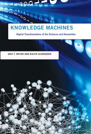 Knowledge Machines by Eric T. Meyer and Ralph Schroeder