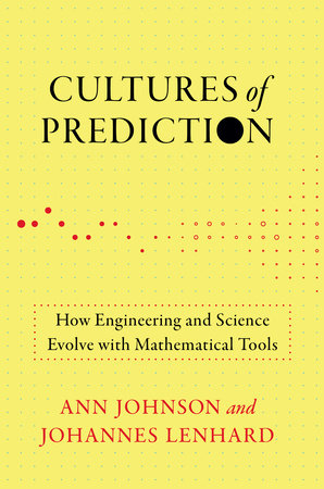 Cultures of Prediction by Ann Johnson and Johannes Lenhard