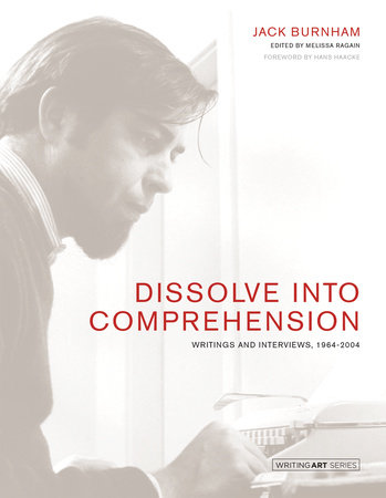 Dissolve into Comprehension by Jack Burnham and Melissa Ragain; foreword by Hans Haacke