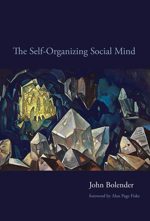 The Self-Organizing Social Mind by John Bolender