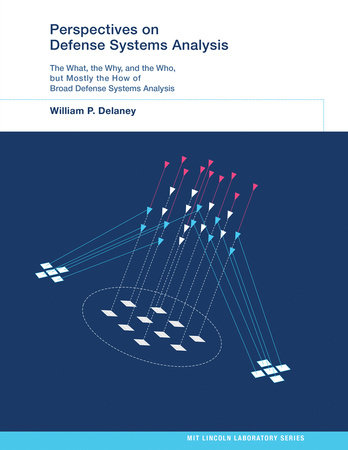 Perspectives on Defense Systems Analysis by William P. Delaney; with Robert G. Atkins, Alan D. Bernard, Don M. Boroson, David J. Ebel, Aryeh Feder, Jack G. Fleischman, Michael P. Shatz, Robert Stein,