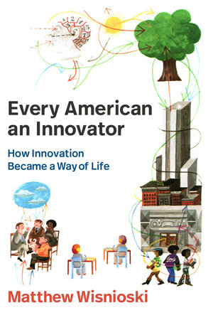 Every American an Innovator by Matthew Wisnioski