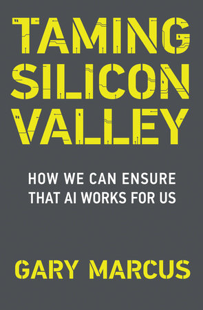 Taming Silicon Valley by Gary F. Marcus