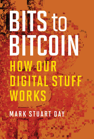 Bits to Bitcoin by Mark Stuart Day