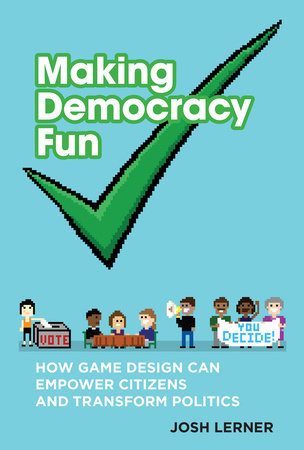Making Democracy Fun by Josh A. Lerner