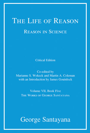 The Life of Reason or The Phases of Human Progress, critical edition, Volume 7 by George Santayana