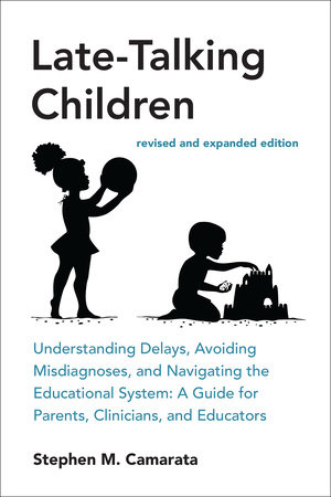 Late-Talking Children, revised and expanded edition by Stephen M. Camarata