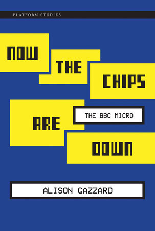 Now the Chips Are Down by Alison Gazzard