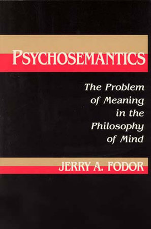 Psychosemantics by Jerry A. Fodor