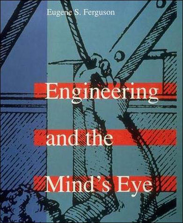 Engineering and the Mind's Eye by Eugene S. Ferguson
