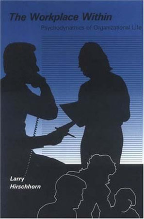 The Workplace Within by Larry Hirschhorn