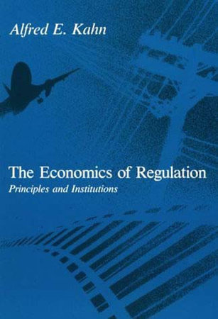 The Economics of Regulation by Alfred E. Kahn