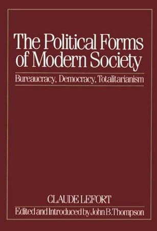 The Political Forms of Modern Society by Claude Lefort