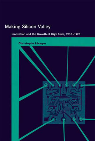 Making Silicon Valley by Christophe Lecuyer