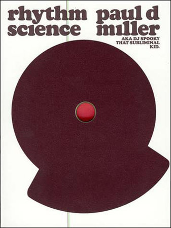 Rhythm Science by Paul D. aka DJ Spooky that Subliminal Kid Miller