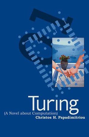 Turing (A Novel about Computation) by Christos H. Papadimitriou