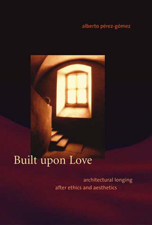 Built upon Love by Alberto Perez-Gomez