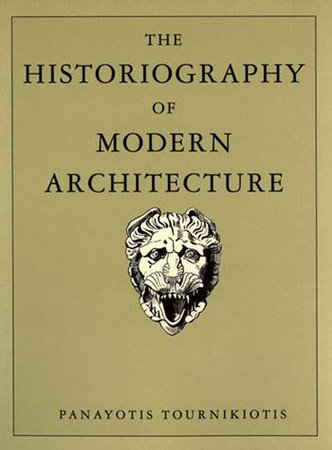 The Historiography of Modern Architecture by Panayotis Tournikiotis