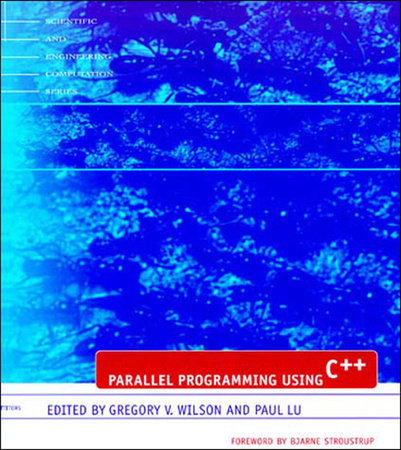 Parallel Programming Using C++ by edited by Gregory V. Wilson and Paul Lu