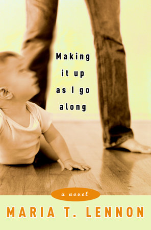 Making It Up As I Go Along by Maria T. Lennon
