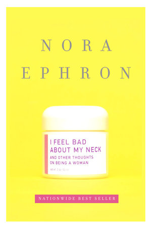 I Feel Bad About My Neck by Nora Ephron