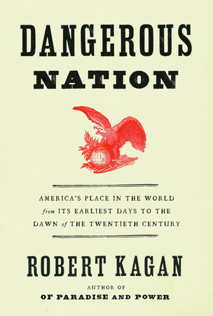 Dangerous Nation by Robert Kagan