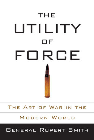 The Utility of Force by Rupert Smith